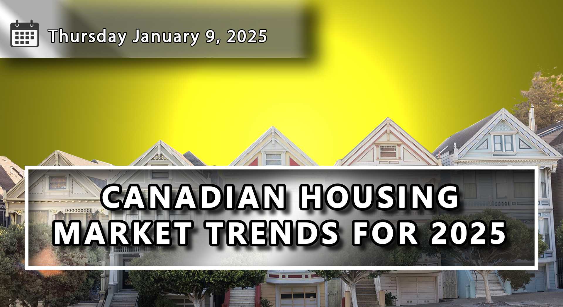 Canadian Housing Market Trends Heading into 2025