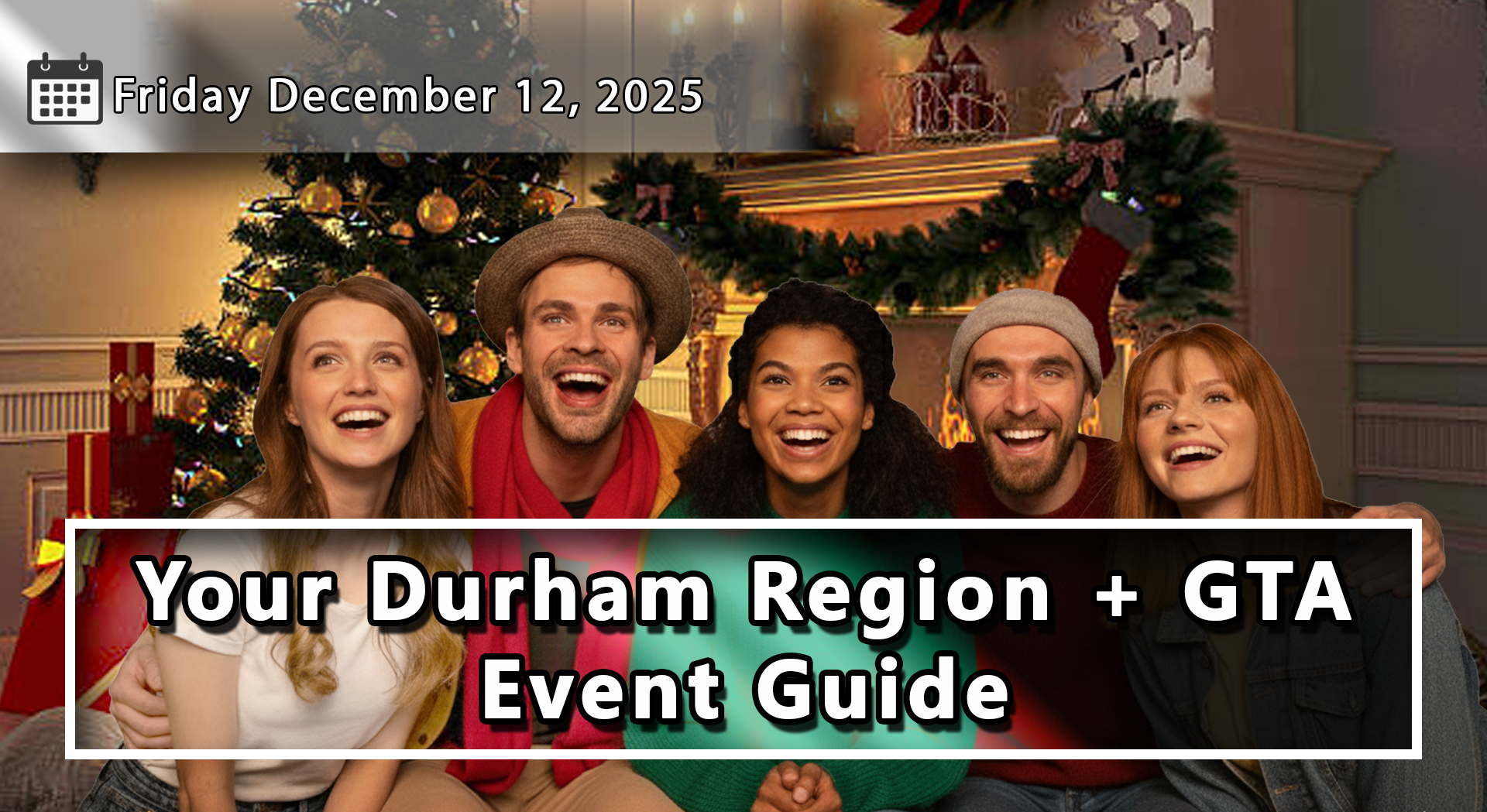 Things To Do and Dates To Remember Throughout Durham Region and The GTA For The Upcoming Week - FROM December 12th
