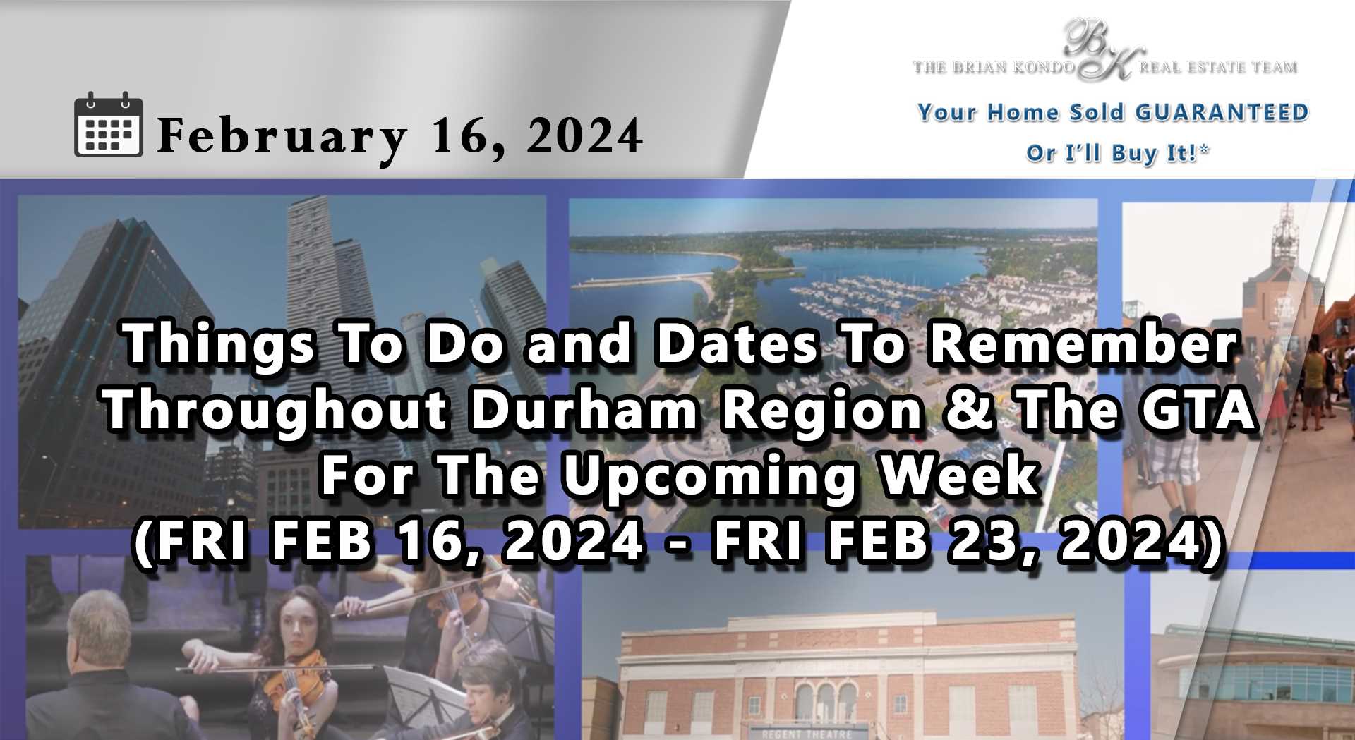Things To Do and Dates To Remember Throughout Durham Region and The GTA For The Upcoming Week (FRI FEB 16, 2024 - FRI FEB 23, 2024)