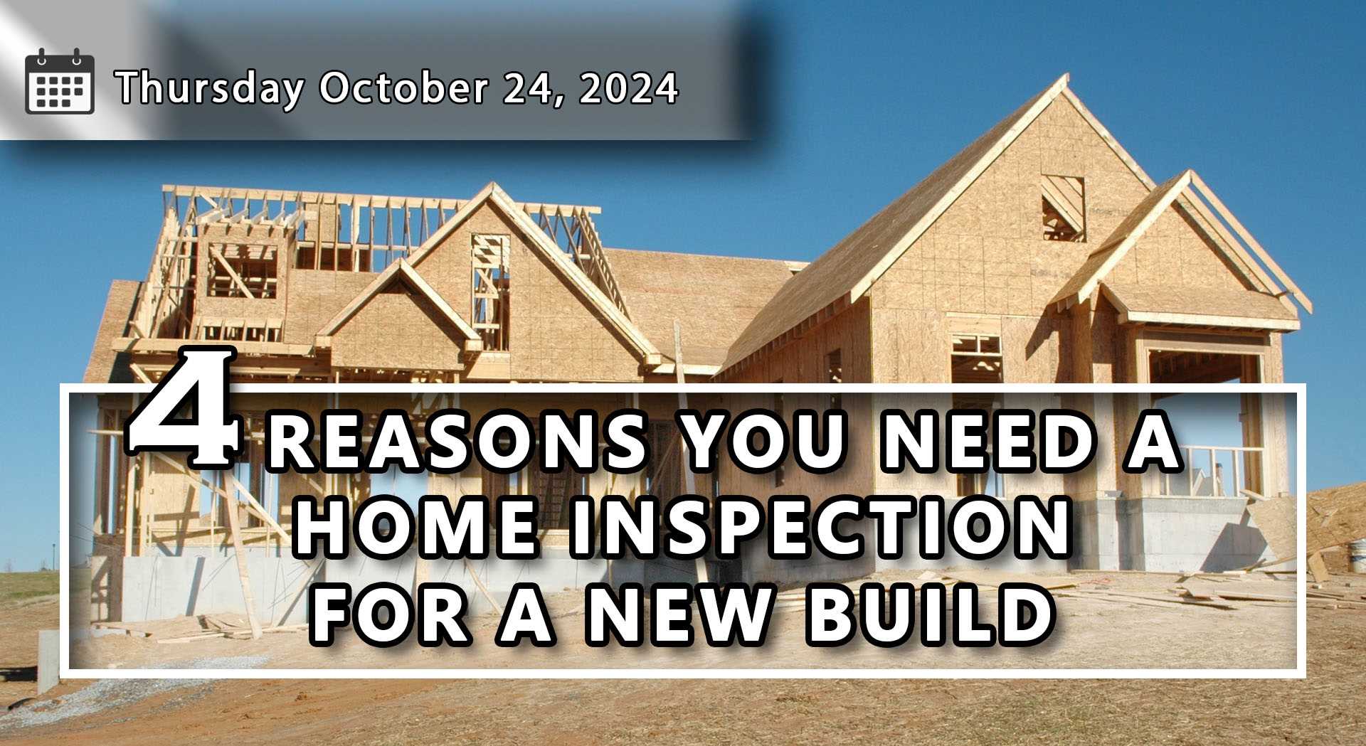 4 Reasons You Need a Home Inspection for a New Build