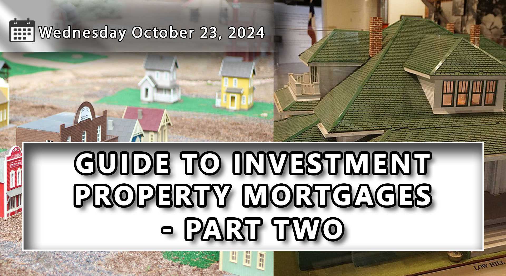 Guide To Investment Property Mortgages - Part Two