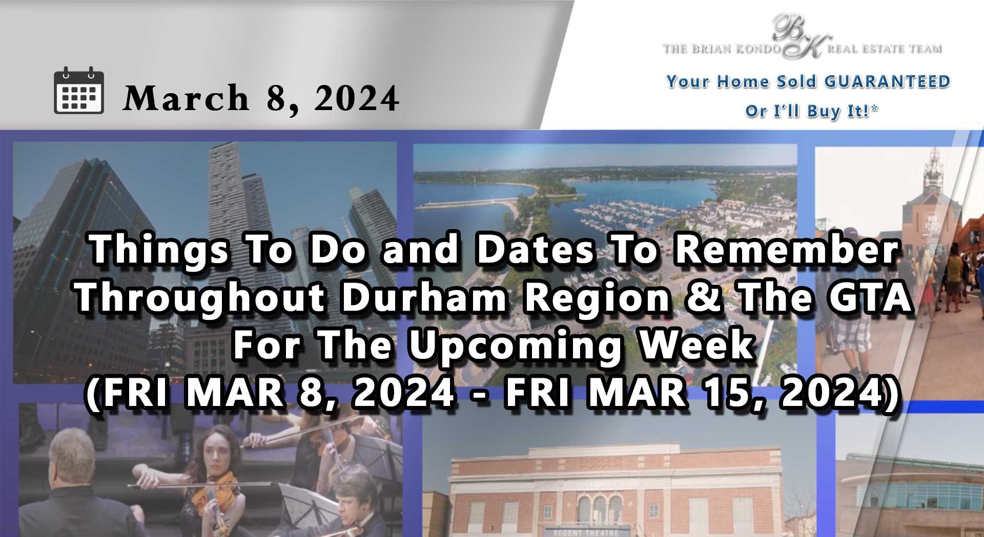 Things To Do and Dates To Remember Throughout Durham Region and The GTA For The Upcoming Week (FRI MAR 8, 2024 - FRI MAR 15, 2024)