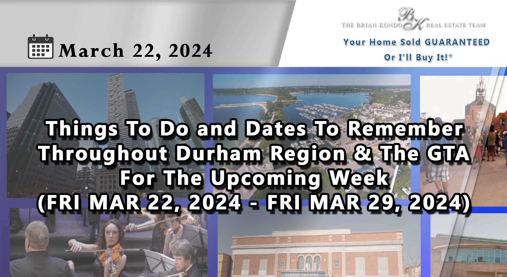 Things To Do and Dates To Remember Throughout Durham Region GTA For The Upcoming Week (FRI MAR 22, 2024 - FRI MAR 29, 2024) 