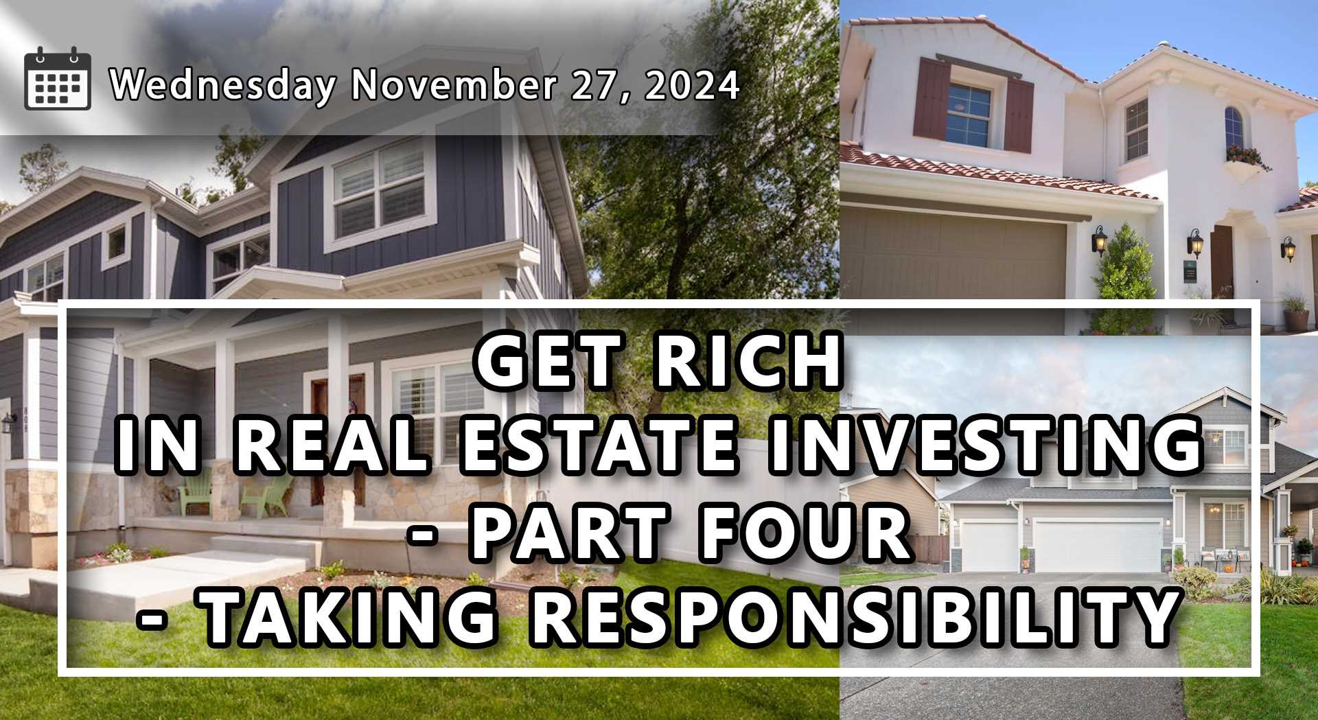 Get Rich In Real Estate Investing - Part Four - Taking Responsibility