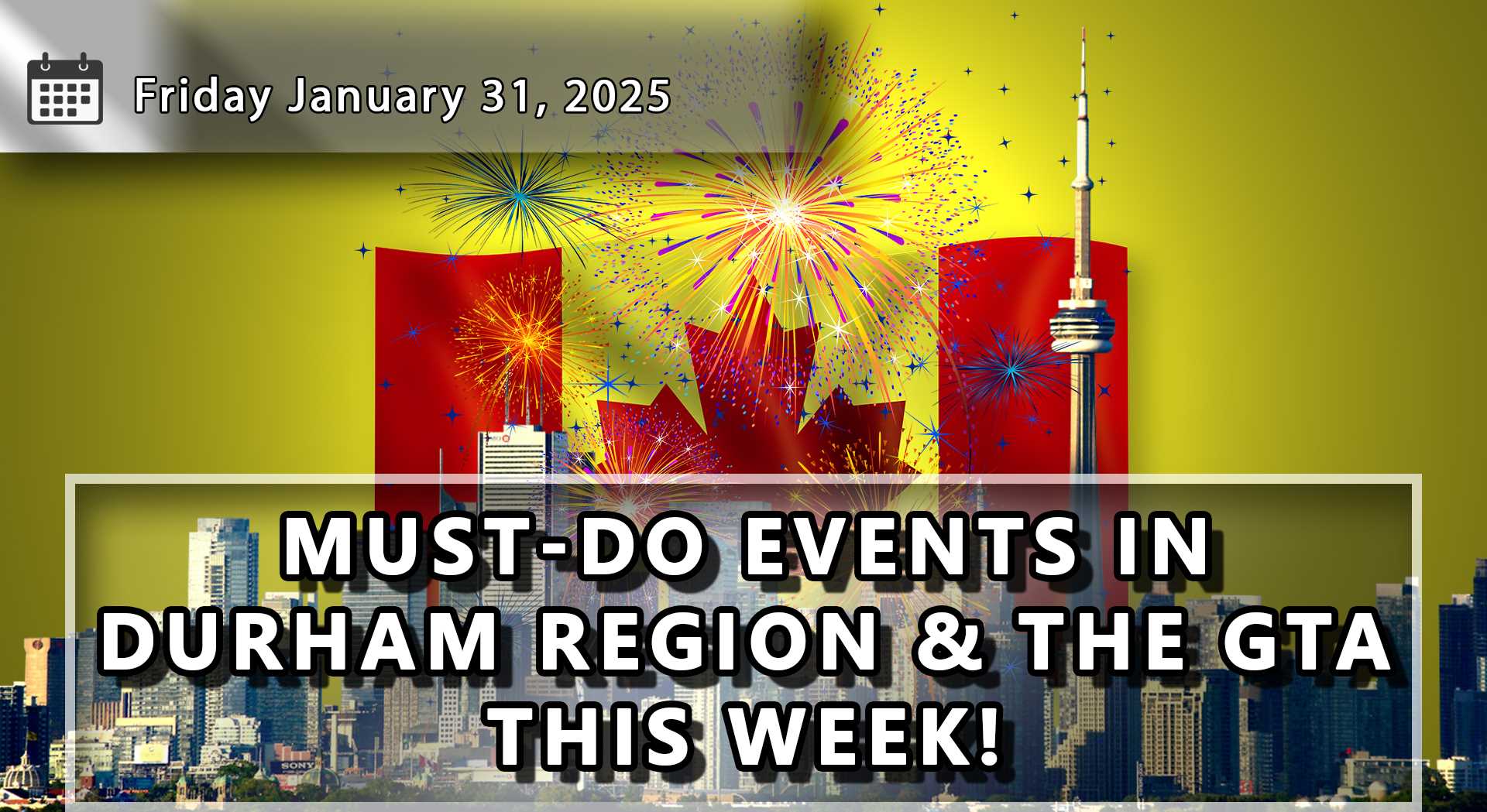 Things To Do and Dates To Remember Throughout Durham Region and The GTA For The Upcoming Week